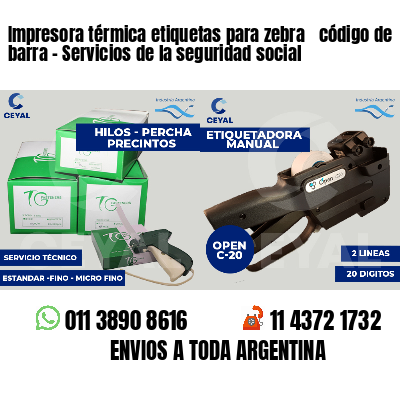 Impresora térmica etiquetas para zebra  código de barra - Servicios de la seguridad social